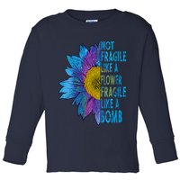 Feminist Sunflower, Not Fragile Like A Flower Fragile Like A Bomb Toddler Long Sleeve Shirt