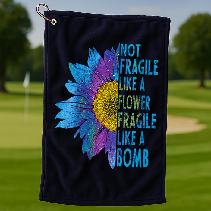 Feminist Sunflower, Not Fragile Like A Flower Fragile Like A Bomb Golf Towel