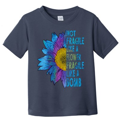 Feminist Sunflower, Not Fragile Like A Flower Fragile Like A Bomb Toddler T-Shirt