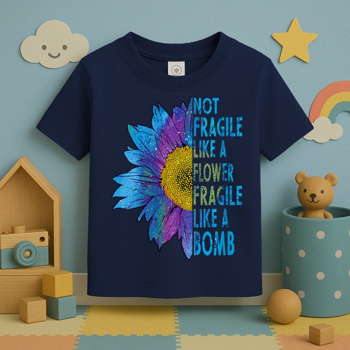 Feminist Sunflower, Not Fragile Like A Flower Fragile Like A Bomb Toddler T-Shirt
