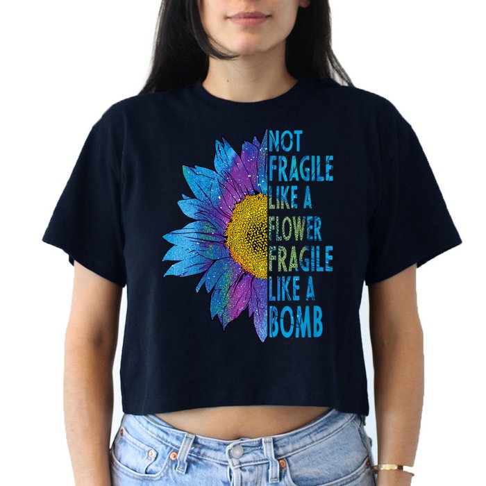 Feminist Sunflower, Not Fragile Like A Flower Fragile Like A Bomb Crop Top