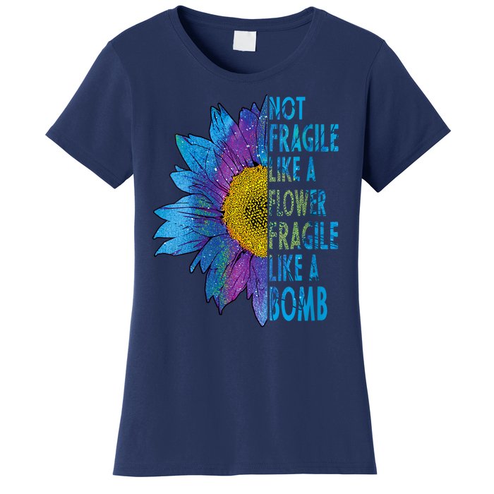 Feminist Sunflower, Not Fragile Like A Flower Fragile Like A Bomb Women's T-Shirt