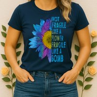 Feminist Sunflower, Not Fragile Like A Flower Fragile Like A Bomb Womens T-Shirt