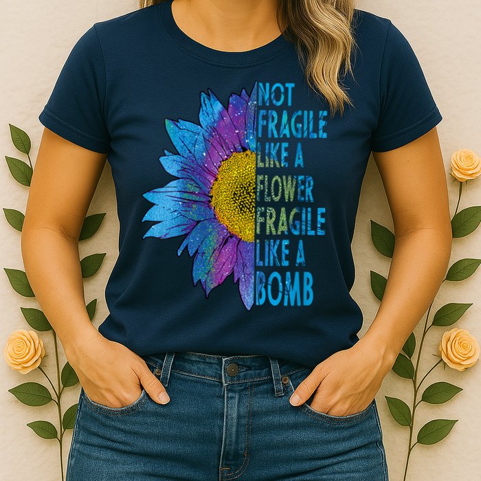 Feminist Sunflower, Not Fragile Like A Flower Fragile Like A Bomb Womens T-Shirt