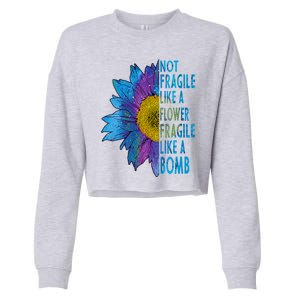 Feminist Sunflower, Not Fragile Like A Flower Fragile Like A Bomb Cropped Pullover Crew