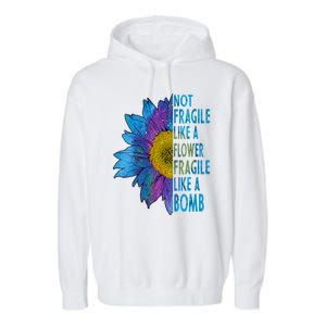 Feminist Sunflower, Not Fragile Like A Flower Fragile Like A Bomb Garment-Dyed Fleece Hoodie