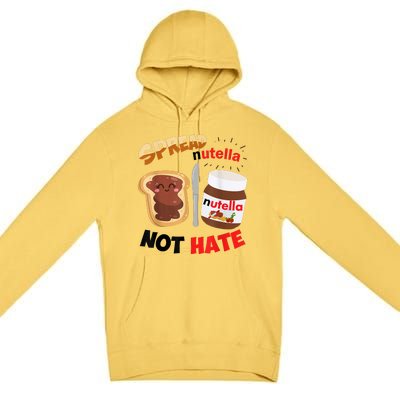 Funny Spread Nutella Not Hate Apparel Premium Pullover Hoodie