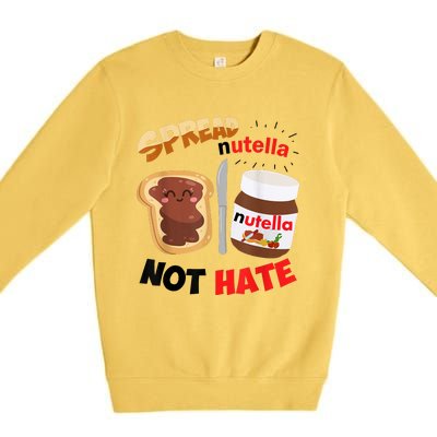 Funny Spread Nutella Not Hate Apparel Premium Crewneck Sweatshirt