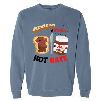 Funny Spread Nutella Not Hate Apparel Garment-Dyed Sweatshirt