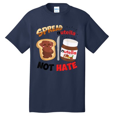 Funny Spread Nutella Not Hate Apparel Tall T-Shirt