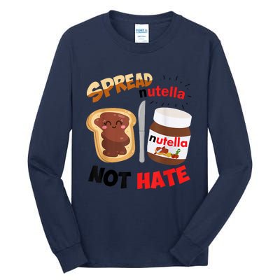 Funny Spread Nutella Not Hate Apparel Tall Long Sleeve T-Shirt