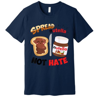 Funny Spread Nutella Not Hate Apparel Premium T-Shirt