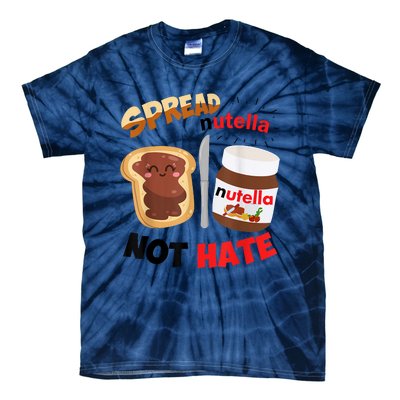 Funny Spread Nutella Not Hate Apparel Tie-Dye T-Shirt