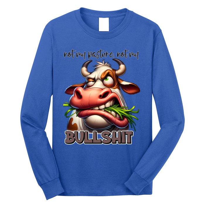 Funny Sarcastic Not My Pasture Not My Bullshit Gift Long Sleeve Shirt