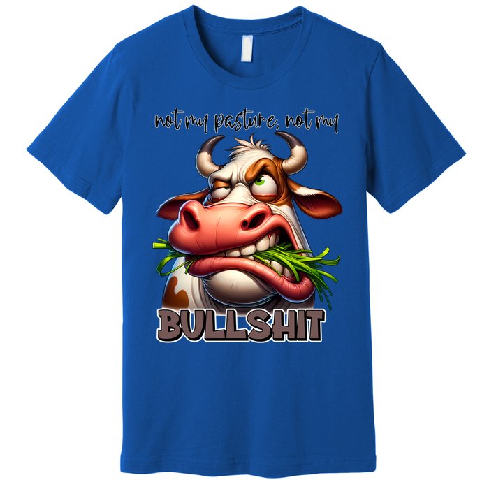 Funny Sarcastic Not My Pasture Not My Bullshit Gift Premium T-Shirt