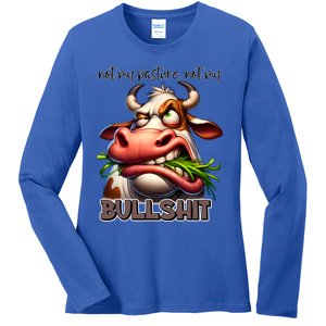 Funny Sarcastic Not My Pasture Not My Bullshit Gift Ladies Long Sleeve Shirt