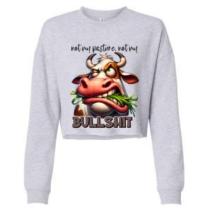 Funny Sarcastic Not My Pasture Not My Bullshit Gift Cropped Pullover Crew