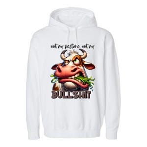 Funny Sarcastic Not My Pasture Not My Bullshit Gift Garment-Dyed Fleece Hoodie