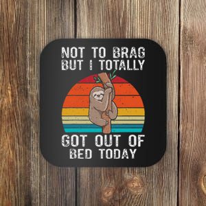 Funny Sloth Not To Brag But I Totally Got Out Of Bed Today Coaster