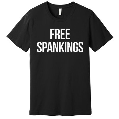 Free Spankings Naughty Dirty Adult Humor Dominant Sub Dom Premium T-Shirt