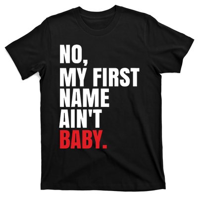 Funny Saying No My First Name Aint Baby T-Shirt