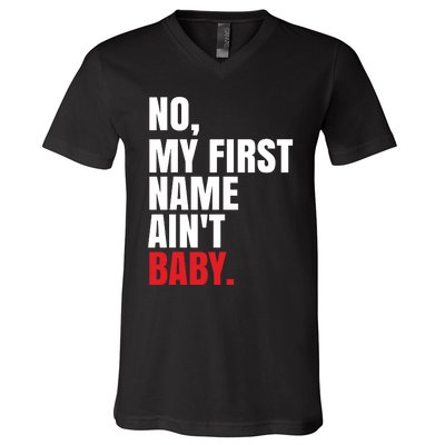 Funny Saying No My First Name Aint Baby V-Neck T-Shirt