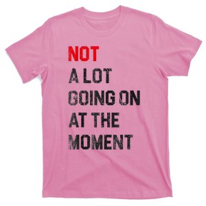 Funny Sarcastic Not A Lot Going On At The Moment Lazy Bored T-Shirt