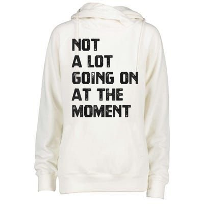 Funny Sarcastic Not A Lot Going On At The Moment Womens Funnel Neck Pullover Hood