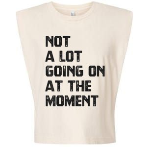 Funny Sarcastic Not A Lot Going On At The Moment Garment-Dyed Women's Muscle Tee