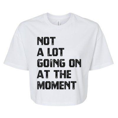 Funny Sarcastic Not A Lot Going On At The Moment Bella+Canvas Jersey Crop Tee