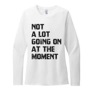 Funny Sarcastic Not A Lot Going On At The Moment Womens CVC Long Sleeve Shirt