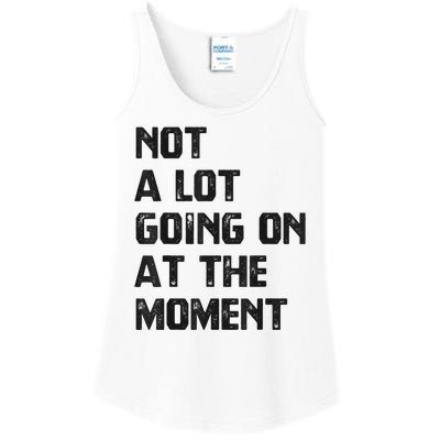 Funny Sarcastic Not A Lot Going On At The Moment Ladies Essential Tank