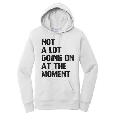 Funny Sarcastic Not A Lot Going On At The Moment Women's Pullover Hoodie