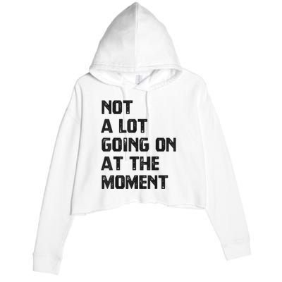 Funny Sarcastic Not A Lot Going On At The Moment Crop Fleece Hoodie