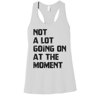 Funny Sarcastic Not A Lot Going On At The Moment Women's Racerback Tank