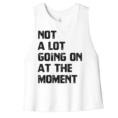 Funny Sarcastic Not A Lot Going On At The Moment Women's Racerback Cropped Tank