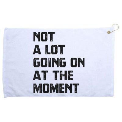 Funny Sarcastic Not A Lot Going On At The Moment Grommeted Golf Towel