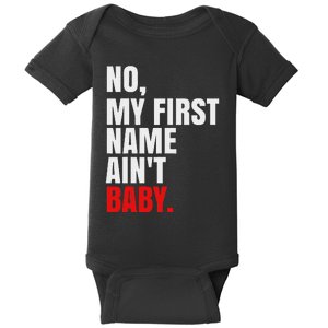 Funny Saying No My First Name AinT Baby Humor Baby Bodysuit