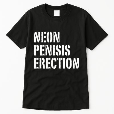 Funny Saying Neon Penisis Erection Tall T-Shirt