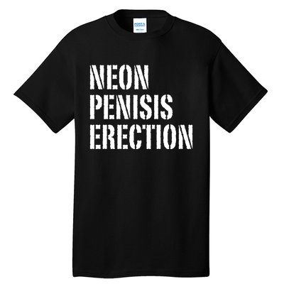 Funny Saying Neon Penisis Erection Tall T-Shirt