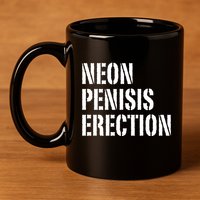 Funny Saying Neon Penisis Erection 11oz C Handle Ceramic Mug