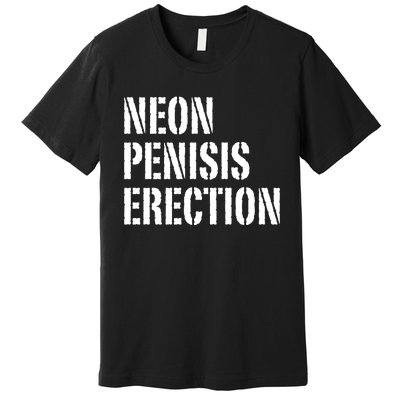 Funny Saying Neon Penisis Erection Premium T-Shirt