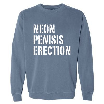 Funny Saying Neon Penisis Erection Garment-Dyed Sweatshirt