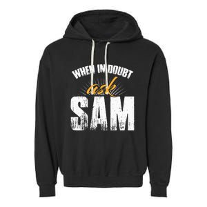 Funny Sam Name When In Doubt Ask Sam Garment-Dyed Fleece Hoodie