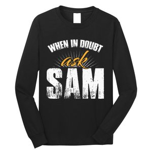 Funny Sam Name When In Doubt Ask Sam Long Sleeve Shirt