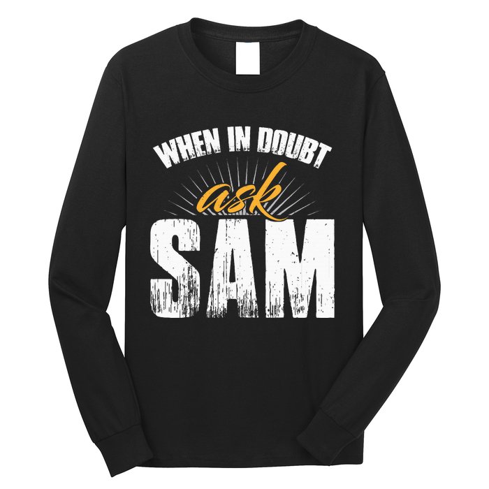 Funny Sam Name When In Doubt Ask Sam Long Sleeve Shirt