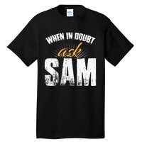 Funny Sam Name When In Doubt Ask Sam Tall T-Shirt