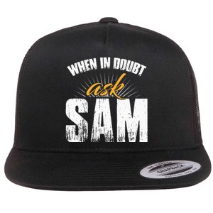 Funny Sam Name When In Doubt Ask Sam Flat Bill Trucker Hat