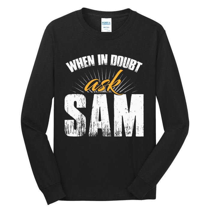 Funny Sam Name When In Doubt Ask Sam Tall Long Sleeve T-Shirt