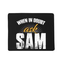 Funny Sam Name When In Doubt Ask Sam Mousepad